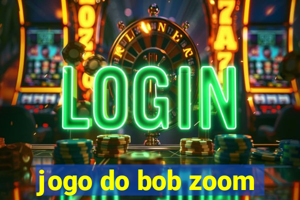 jogo do bob zoom